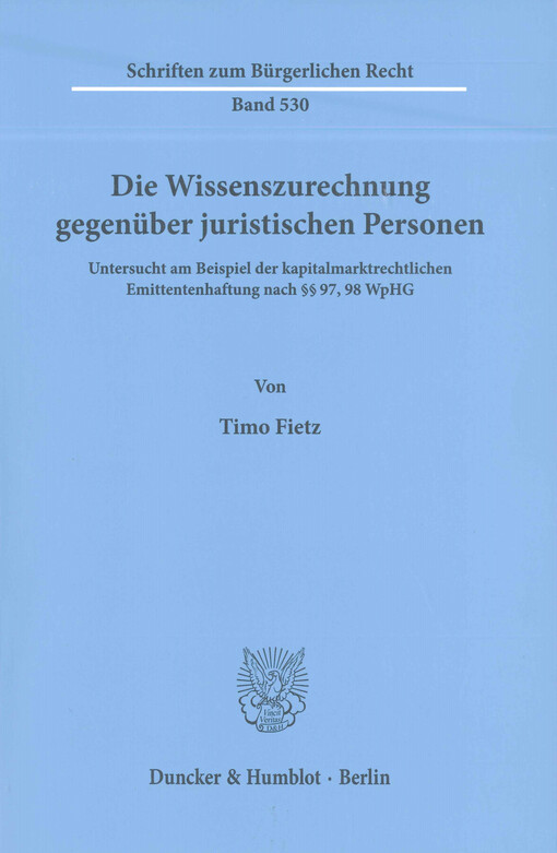 Die Wissenszurechnung gegenüber juristischen Personen : untersucht am Beispiel der kapitalmarktrechtlichen Emittentenhaftung nach §§ 97, 98 WpHG