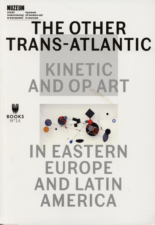 The other trans-atlantic : kinetic and op art in Eastern Europe and Latin America