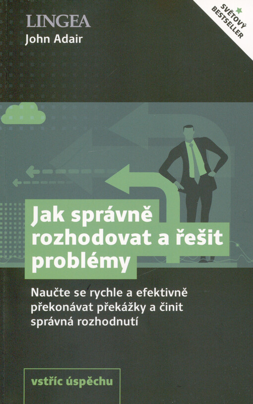 Jak správně rozhodovat a řešit problémy : naučte se rychle a efektivně překonávat překážky a činit správná rozhodnutí