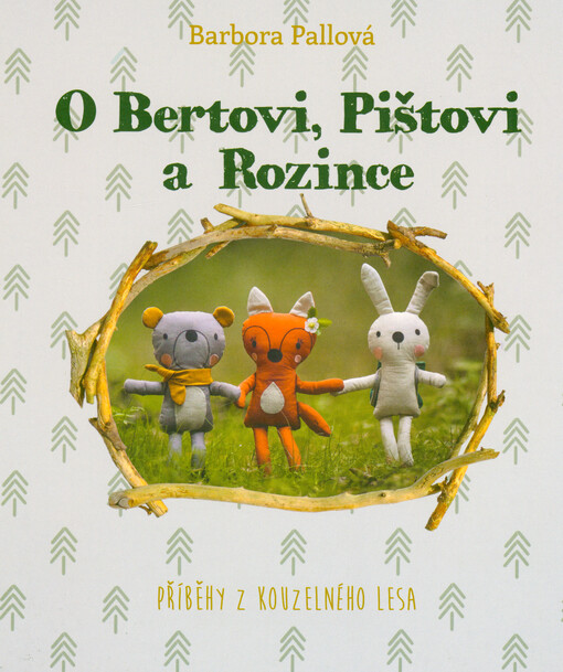 O Bertovi, Pištovi a Rozince : příběhy z kouzelného lesa