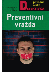 Preventivní vražda : brněnská mordparta vyšetřuje  (odkaz v elektronickém katalogu)