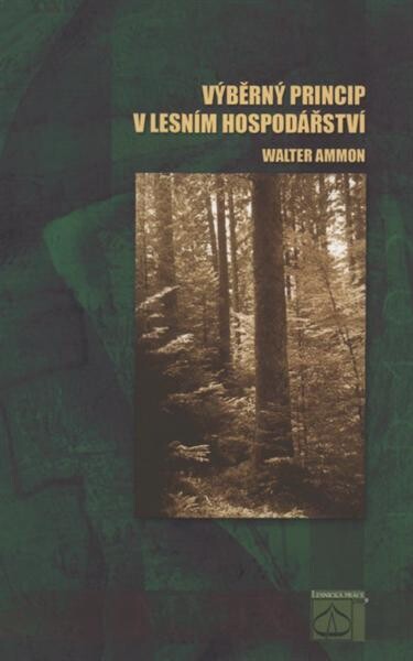 Výběrný princip v lesním hospodářství : závěry ze 40-ti let švýcarské praxe : překlad 4. vydání