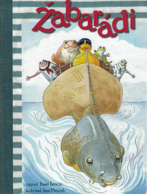 Žabarádi : fantastický výlet Kváčka a Žabimíra od pramene Vltavy až do vesmíru / Pavel Renčín ; ilustroval Ivan Mraček