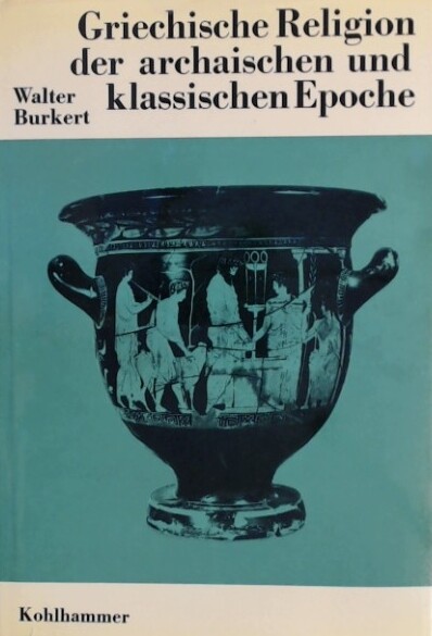 Griechische Religion der archaischen und klassischen Epoche (Die Religionen der Menschheit ; Bd. 15) (German Edition)