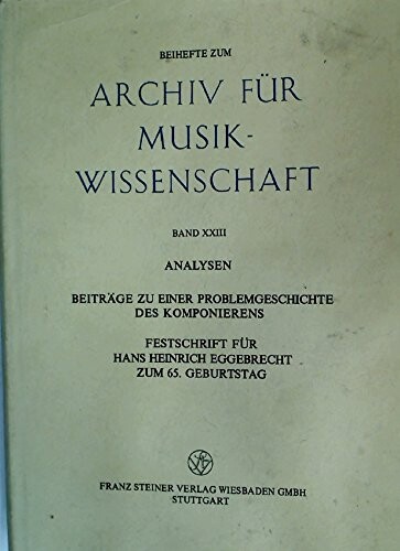 Analysen : Beiträge zu einer Problemgeschichte des Komponierens : Festschrift für Hans Heinrich Eggebrecht zum 65. Geburtstag