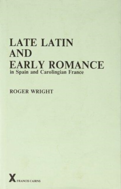 Late Latin and Early Romance in Spain and Carolingian France. (ARCA, Classical and Medieval Texts, Papers and Monographs 8)