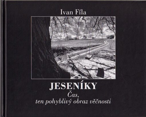 Jeseníky : čas, ten pohyblivý obraz věčnosti