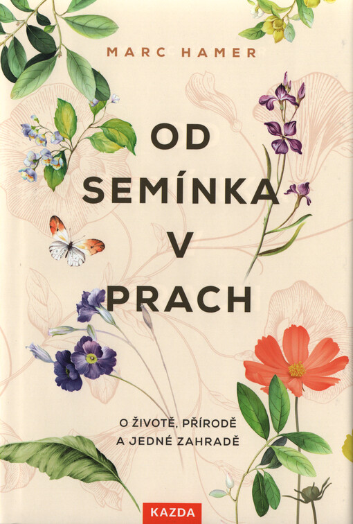 Od semínka v prach : o životě, přírodě a jedné zahradě