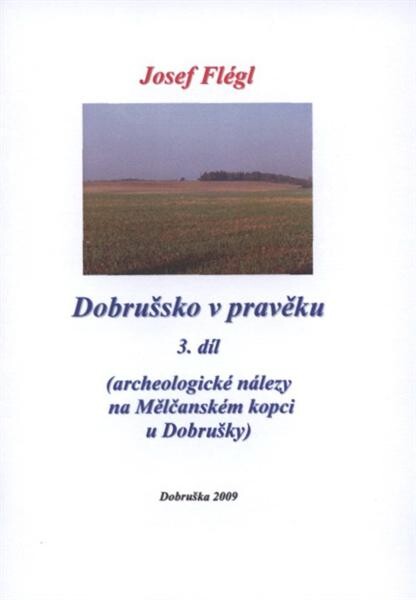 Dobrušsko v pravěku. 3. díl, (Archeologické nálezy na Mělčanském kopci u Dobrušky)
