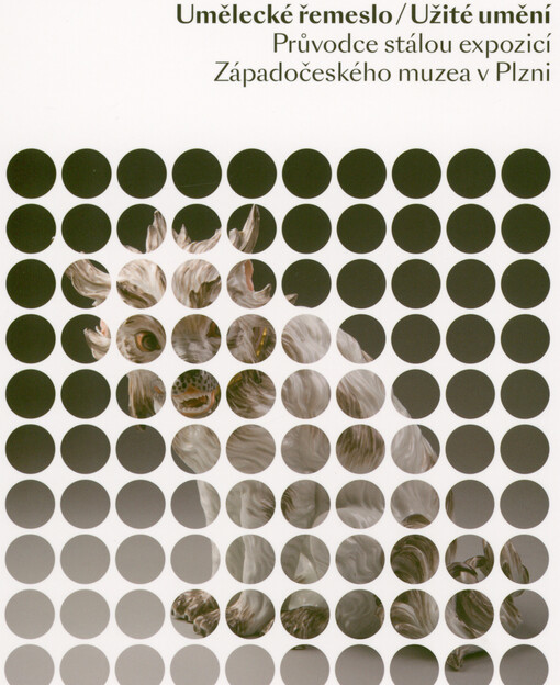 Umělecké řemeslo - Užité umění : průvodce stálou expozicí Západočeského muzea v Plzni