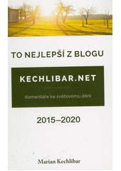 To nejlepší z blogu Kechlibar.net : 2015-2020  (odkaz v elektronickém katalogu)