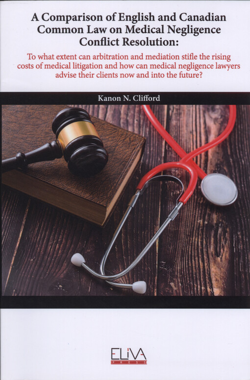 A comparison of English and Canadian common law on medical negligence conflict resolution : to what extend can arbitration and mediation stifle the rising costs of medical litigation and how can medical negligence lawyers advise their clients now and into