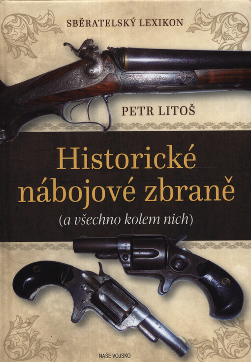 Historické nábojové zbraně : (a všechno kolem nich) : sběratelský lexikon
