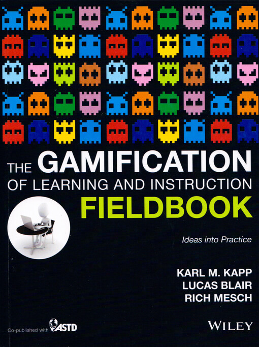 The gamification of learning and instruction fieldbook : ideas into practice