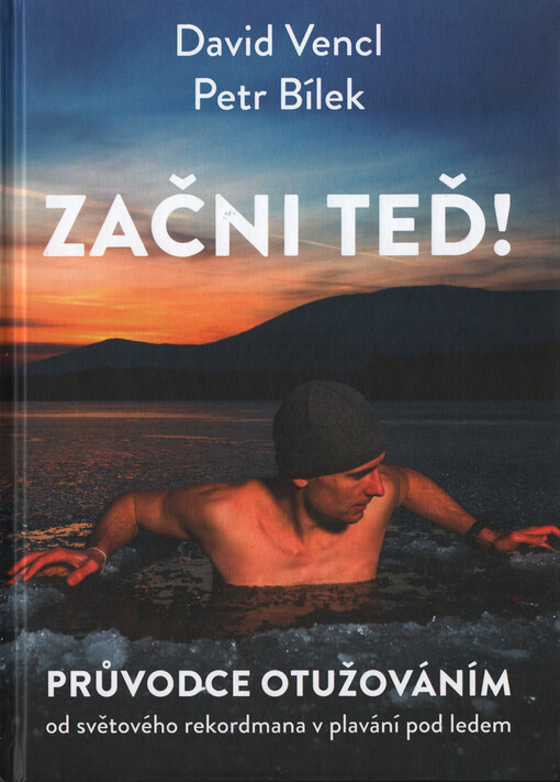 Začni teď! : průvodce otužováním od světového rekordmana v plavání pod ledem