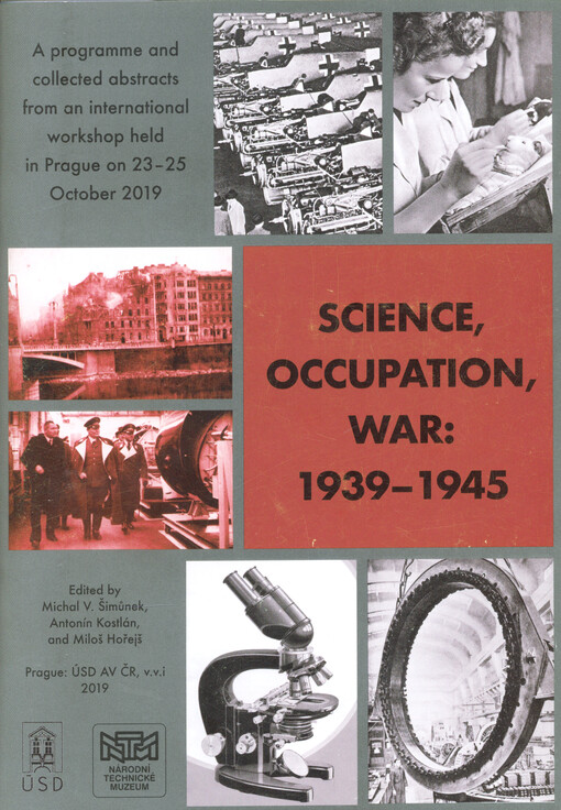 Science, occupation, war: 1939-1945 : a programme and collected abstracts from an international workshop held in Prague on 23-25 October 2019