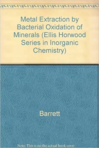 Metal Extraction by Bacterial Oxidation of Minerals (Ellis Horwood Series in Inorganic Chemistry)
