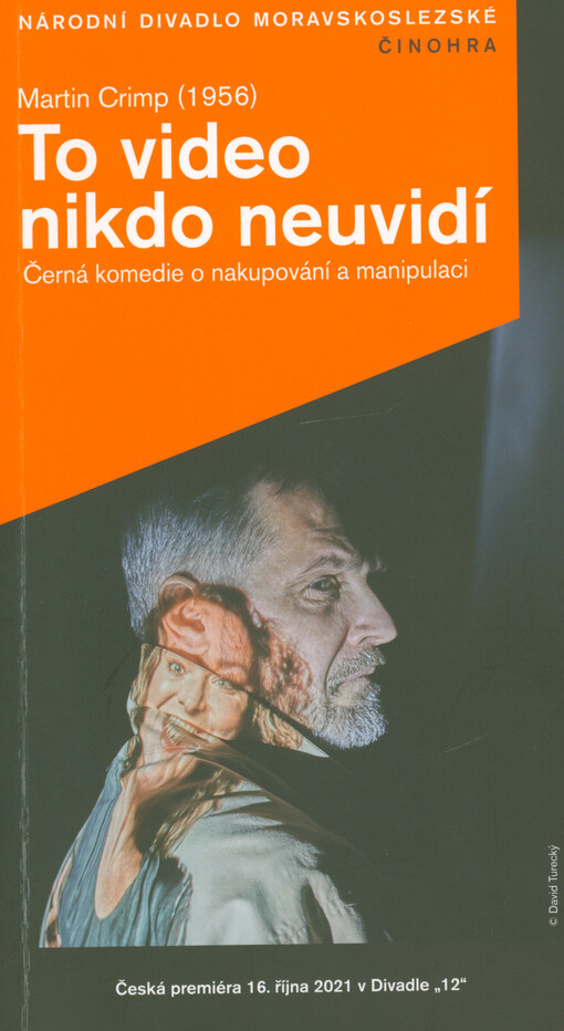 Martin Crimp (1956), To video nikdo neuvidí : černá komedie o nakupování a manipulaci : česká premiéra 16. října 202 v 19.00 hodin v Divadle 
