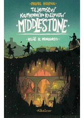 Tajemství kamenného království Middlestone. Klíč k minulosti  (odkaz v elektronickém katalogu)
