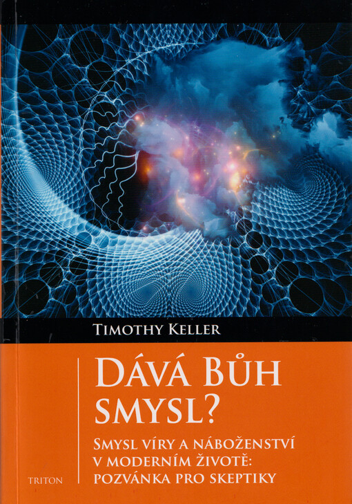 Dává Bůh smysl? : smysl víry a náboženství v moderním životě: pozvánka pro skeptiky