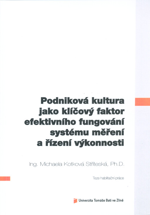 Podniková kultura jako klíčový faktor efektivního fungování systému měření a řízení výkonnosti = Corporate culture as a key factor for efficient functioning of the performance measurement and management system : teze habilitační práce