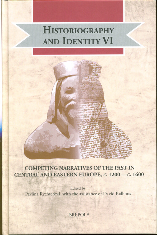 Historiography and identity. VI, Competing narratives of the past in Central and Eastern Europe, c. 1200 - c. 1600