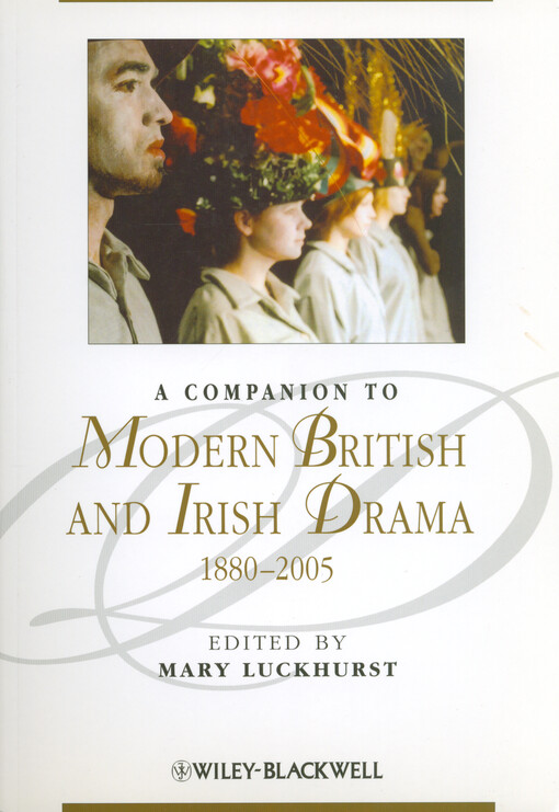 A companion to modern British and Irish drama :1880-2005