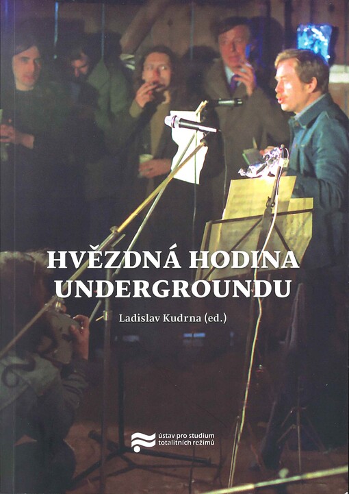 Hvězdná hodina undergroundu : underground a Československo v letech 1976-1981