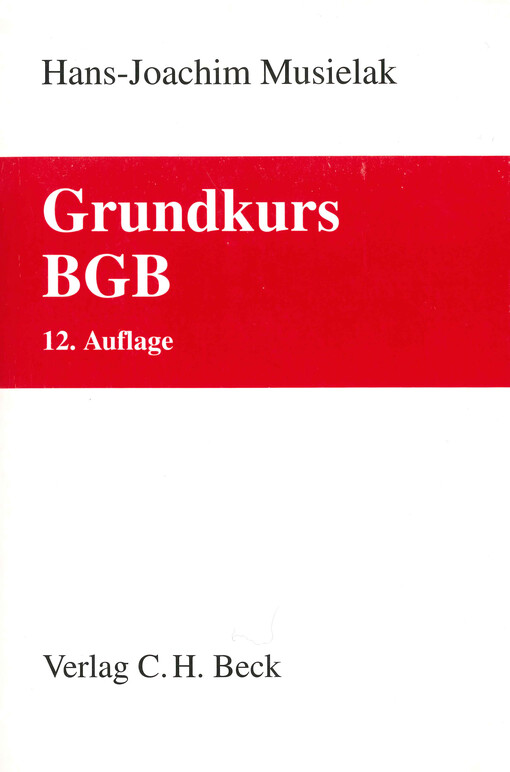 Grundkurs BGB : eine Darstellung zur Vermittlung von Grundlagenwissen im bürgerlichen Recht mit Fällen und Fragen zur Lern- und Verständniskontrolle sowie mit Übungsklausuren