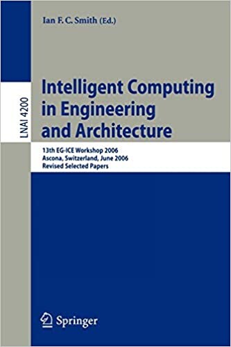 Intelligent Computing in Engineering and Architecture: 13th EG-ICE Workshop 2006, Ascona, Switzerland, June 25-30, 2006, Revised Selected Papers ... / Lecture Notes in Artificial Intelligence)