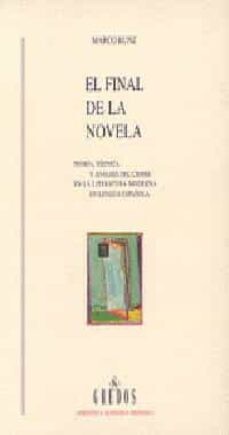 El final de la novela : teoría, técnica y análisis del cierre en la literatura moderna en lengua española