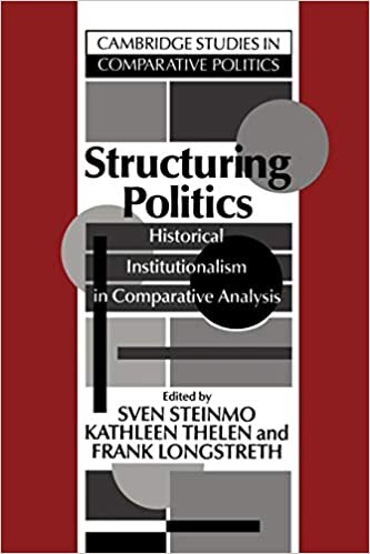 Structuring Politics: Historical Institutionalism in Comparative Analysis (Cambridge Studies in Comparative Politics)