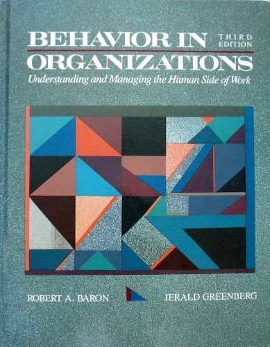 Behavior in Organizations: Understanding and Managing the Human Side of Work