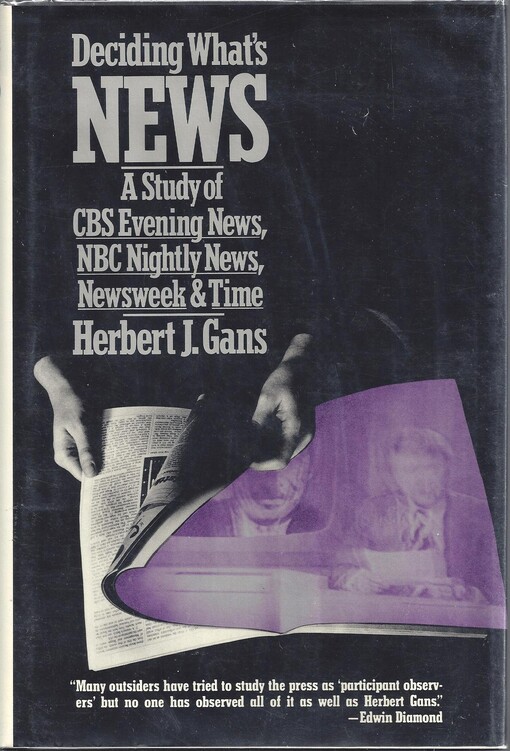 Deciding what's news : a study of CBS Evening News, NBC Nightly News, Newsweek, and Time