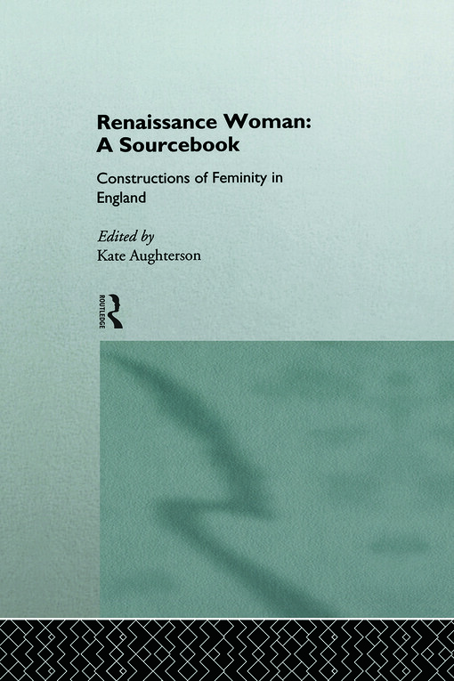 Renaissance woman : a sourcebook : constructions of femininity in England