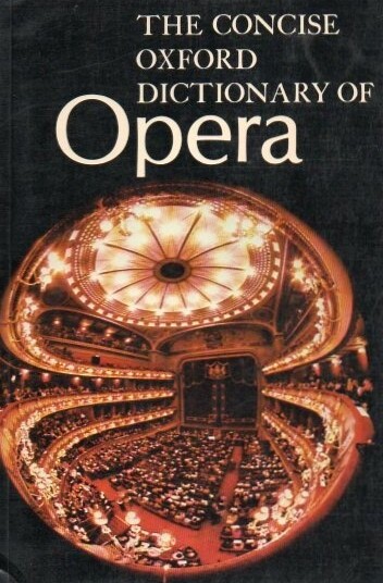 THE CONCISE OXFORD DICTIONARY OF OPERA.
