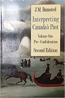 Interpreting Canada's Past: Volume I: Pre-Confederation