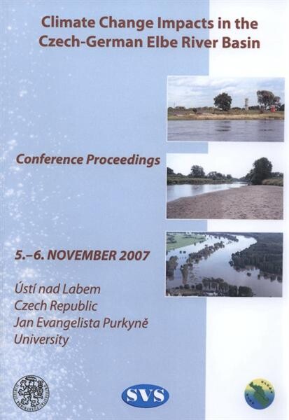 Climate Change Impacts in the Czech-German Elbe River Basin : conference proceedings : 5.-6. November 2007, Ústí nad Labem