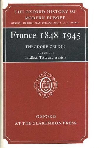 France, 1848-1945: Volume II: Intellect, Taste, and Anxiety (Oxford History of Modern Europe)