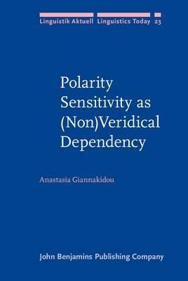 Polarity Sensitivity As (Non)veridical Dependency (Linguistik Aktuell/Linguistics Today)