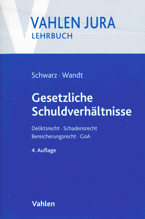 Gesetzliche Schuldverhältnisse : Deliktsrecht, Schadensrecht, Bereicherungsrecht, GoA
