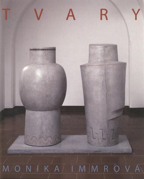 Monika Immrová : tvary : [16.7.-13.9.2009, Letohrádek Ostrov, 1.10.-6.12.2009, Oblastní galerie v Liberci