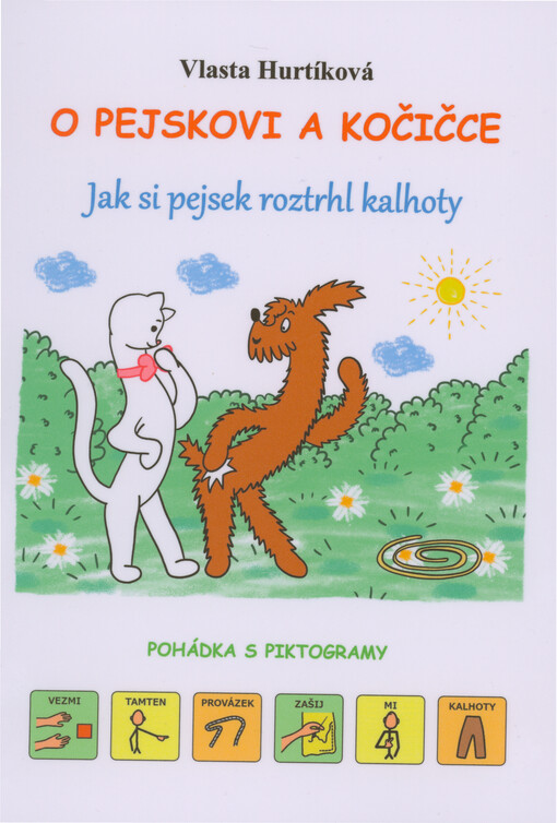 O pejskovi a kočičce : jak si pejsek roztrhl kalhoty : pohádka s piktogramy