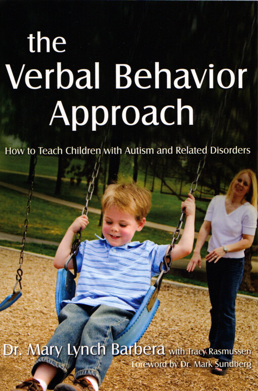 The verbal behavior approach : how to teach children with autism and related disorders