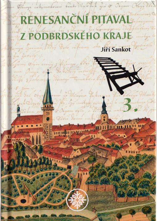 Renesanční pitaval z podbrdského kraje 3 : raně novověké příběhy psané v šatlavě a na mučidlech