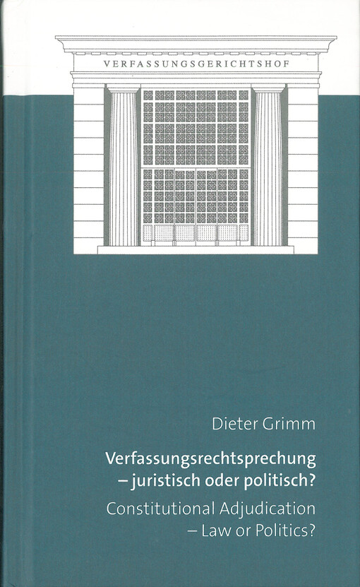 Verfassungsrechtsprechung - juristisch oder politisch? : = Constitutional adjudication - law or politics?