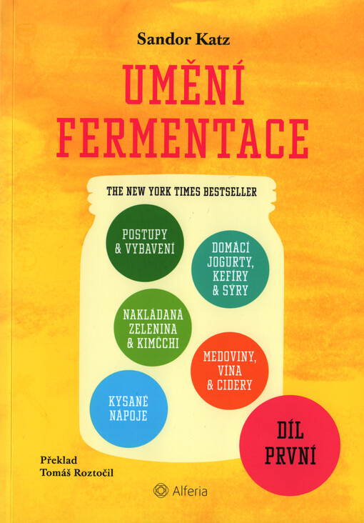 Umění fermentace. Díl první, Postupy a vybavení, nakládaná zelenina a kimči, kysané nápoje, domácí jogurty, kefíry a sýry, medoviny, vína a cidery