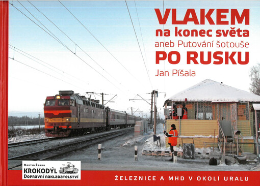 Vlakem na konec světa, aneb, Putování šotouše po Rusku : železnice a MHD v okolí Uralu