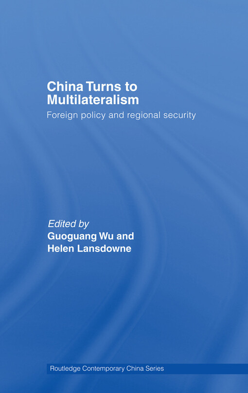 China Turns to Multilateralism: Foreign Policy and Regional Security (Routledge Contemporary China Series)