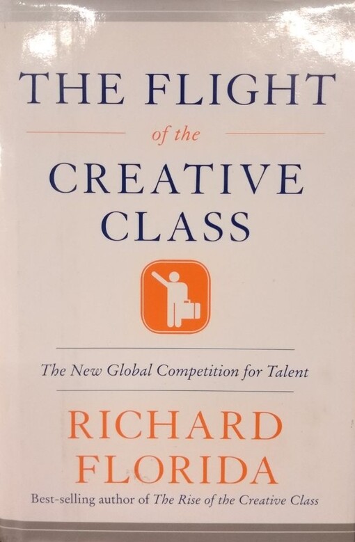 The Flight of the Creative Class: The New Global Competition for Talent